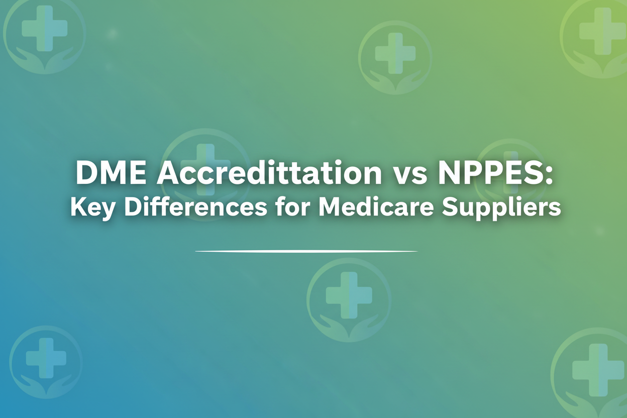 DME Accreditation vs NPPES: A Complete Guide for New Medicare Suppliers