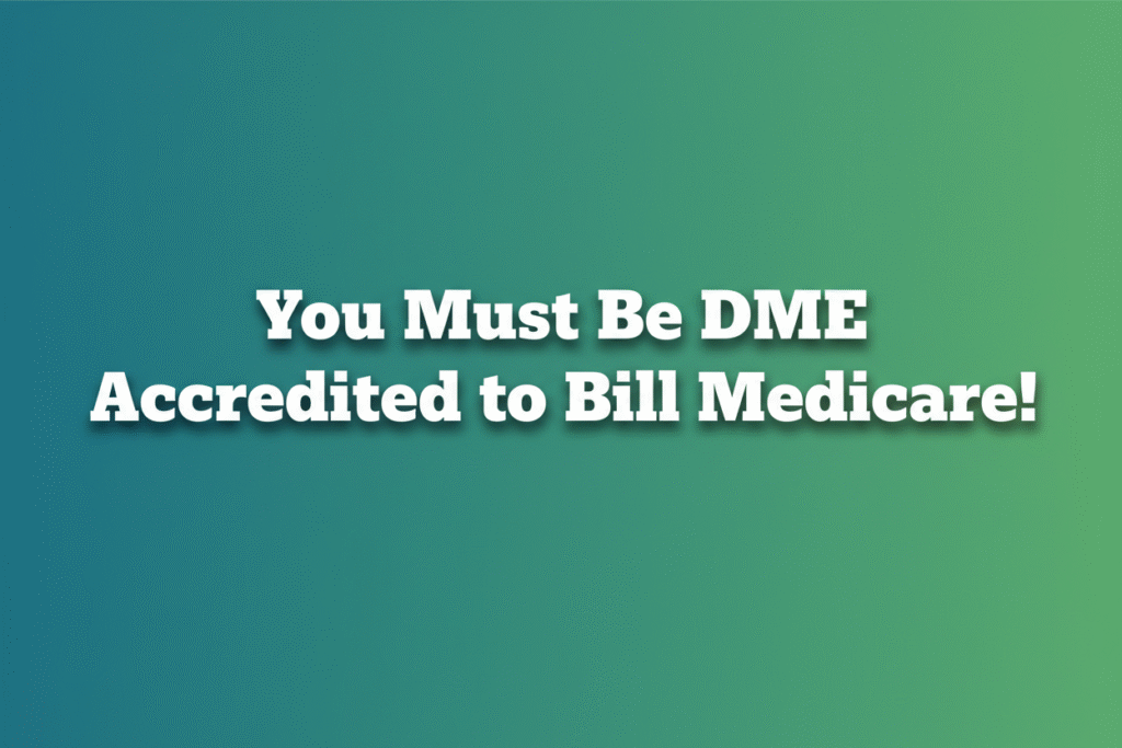 DME Accreditation for Medicare: Why It’s Required Before Billing