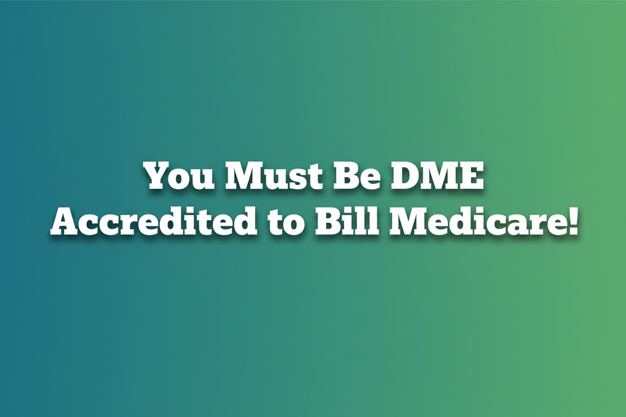 DME Accreditation for Medicare: Why It’s Required Before Billing