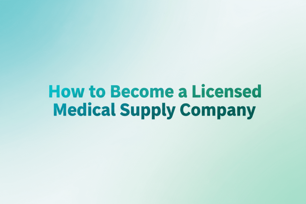 How to Become a Licensed Medical Supply Company