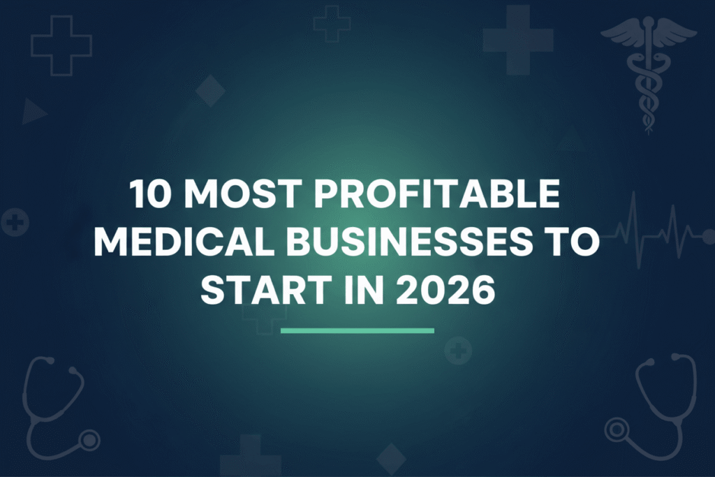 10 Most Profitable Medical Businesses to Start in 2026