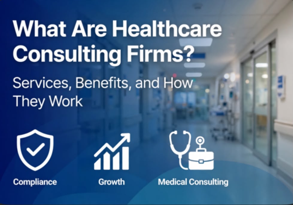 What Are Healthcare Consulting Firms? Services, Benefits, and How They Work